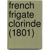 French Frigate Clorinde (1801) door Miriam T. Timpledon