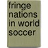 Fringe Nations In World Soccer