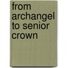 From Archangel To Senior Crown by Peter W. Merlin