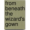 From Beneath The Wizard's Gown door Tony Stringfellow
