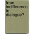 From Indifference To Dialogue?