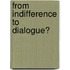 From Indifference To Dialogue?