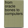 From Oracle Bones To Computers door Baotong Gu