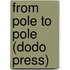 From Pole To Pole (Dodo Press)