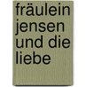 Fräulein Jensen und die Liebe by Anne Hansen