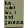 Fuel, Solid Liquid And Gaseous door John Samuel Stafford Brame