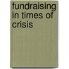 Fundraising In Times Of Crisis door Kim Klein