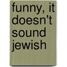 Funny, It Doesn't Sound Jewish door Jack Gottlieb