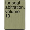 Fur Seal Abitration, Volume 10 door Arbitration Bering Sea Trib