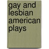 Gay And Lesbian American Plays by Nancy Hellner