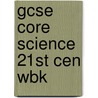 Gcse Core Science 21st Cen Wbk door Richards Parsons