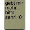 Gebt mir mehr, bitte sehr!  01 door Shin Yumachi