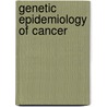 Genetic Epidemiology of Cancer by Lynch T. Lynch