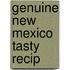 Genuine New Mexico Tasty Recip