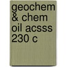 Geochem & Chem Oil Acsss 230 C by Unknown