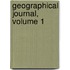 Geographical Journal, Volume 1