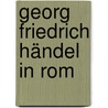 Georg Friedrich Händel in Rom by Unknown