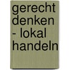 Gerecht denken - Lokal handeln by Thorsten Schäfer-Gümbel