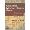 Geriatric Mental Health Ethics door Shane S. Bush