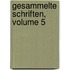 Gesammelte Schriften, Volume 5