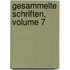 Gesammelte Schriften, Volume 7