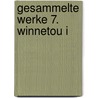 Gesammelte Werke 7. Winnetou I by Karl May