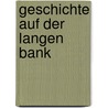 Geschichte Auf Der Langen Bank door Sabine Ullmann