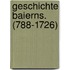 Geschichte Baierns. (788-1726)