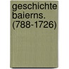Geschichte Baierns. (788-1726) door Sigmund Otto Riezler