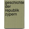 Geschichte der Republik Zypern by Pavlos Tzermias