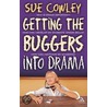 Getting the Buggers Into Drama door Sue Cowley