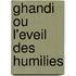Ghandi ou l'eveil des humilies