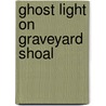Ghost Light on Graveyard Shoal door Elizabeth McDavid Jones