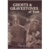 Ghosts And Gravestones Of York