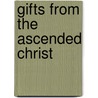 Gifts from the Ascended Christ by Dwayne Stone