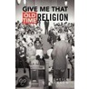 Give Me That Old Time Religion door Sheila D. Jackson
