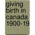 Giving Birth in Canada 1900-19