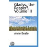 Gladys, The Reaper. Volume Iii door Anne Beale