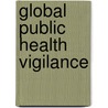 Global Public Health Vigilance door Lorna Weir