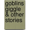 Goblins Giggle & Other Stories by Molly Band