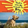 God Is with Me Through the Day by Julie Cantrell