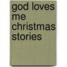 God Loves Me Christmas Stories by Patricia L. Nederveld