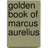 Golden Book of Marcus Aurelius by Meric Casaubon