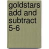 Goldstars Add And Subtract 5-6 by Unknown