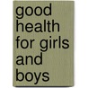 Good Health for Girls and Boys by Bertha Millard Brown