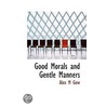 Good Morals And Gentle Manners by Alex M. Gow