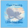Good Morning Little Polar Bear door Carol J. Votaw