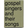 Gospel Singers And Their Songs door Hemenway F.D. (Francis Dana)