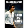 Graham Roberts - Hard As Nails door Graham Roberts