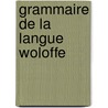 Grammaire de La Langue Woloffe door P-David Boilat